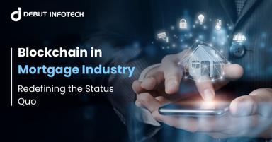 Blockchain in Mortgage Industry- Redefining the Status Quo