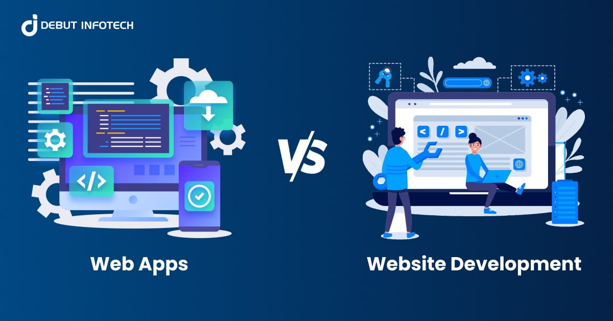 A Comprehensive Guide to  Web Apps vs Website Development