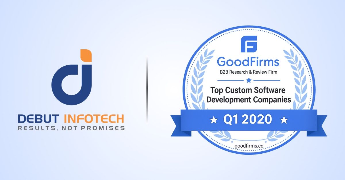 Debut Infotech Listed Among Top Custom Software Development Companies by GoodFirms — Q1 2020