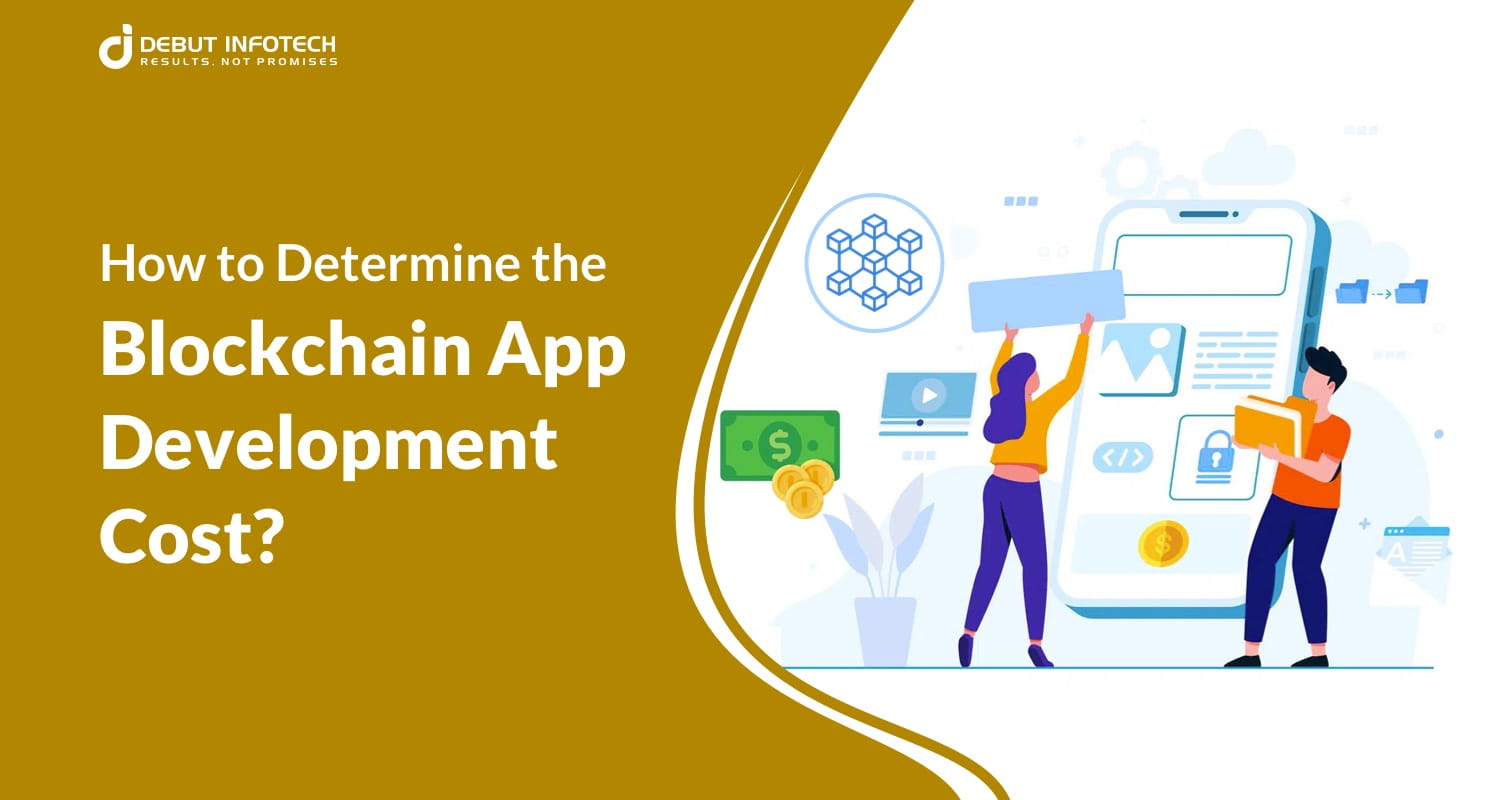 A Complete Guide to Determine the Blockchain App Development Cost