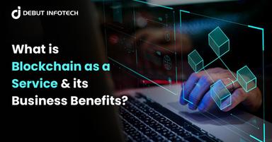 What is Blockchain as a Service & its Business Benefits?