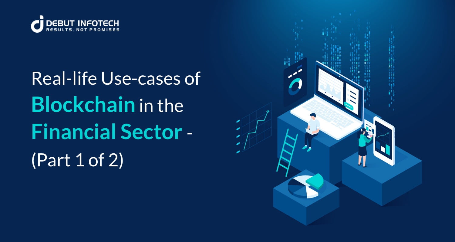 How is Blockchain Disrupting the Financial Industry: Some Real-life Use-cases (Part 1 of 2)